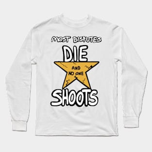 Most Disputes Die and No One Shoots - A.Burr Long Sleeve T-Shirt